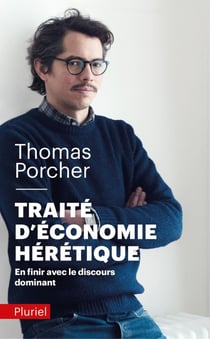 Traité d'économie hérétique : En finir avec le discours dominant
