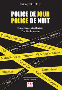 POLICE DE JOUR, POLICE DE NUIT : TÉMOIGNAGES ET REFLEXIONS D'UN ANCIEN FLIC DE TERRAIN