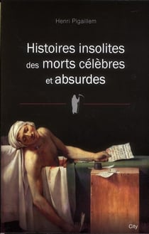 Histoires insolites des morts célèbres et absurdes