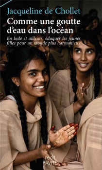 Comme une goutte d'eau dans l'océan : En Inde et ailleurs, éduquer les jeunes filles pour un monde plus harmonieux