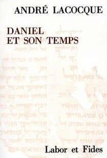 Daniel et son temps - recherches sur le mouvement apocalyptique juif au iie s. avant j.-c.