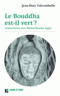 Le bouddha est-il vert ? conversation avec michel maxime egger