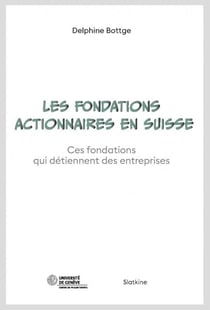 Les fondations actionnaires en Suisse : ces fondations qui detiennent des entreprises