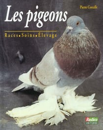 Les pigeons - les races les soins et l'elevage