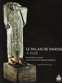 Palais de Darius à Suse - une résidence royale sur la route de Persépolis à Babylone