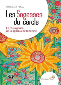 Les sagesses du cercle - la résurgence de la spiritualité féminine