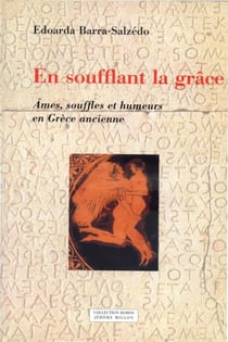 En soufflant la grâce - âmes, souffles et humeurs en grèce ancienne
