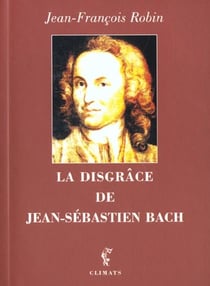 Disgrace de jean sebastien bach (la)