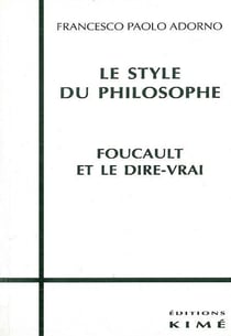 Le style du philosophe - Foucault et le dire-vrai