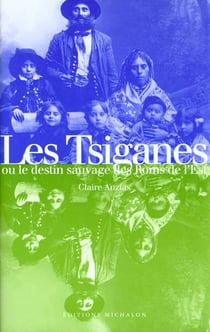 Les tsiganes, ou, le destin sauvage des roms de l'est