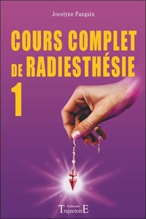 Cours complet de radiesthésie t.1