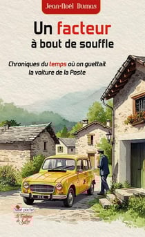 Un facteur à bout de souffle : Chroniques du temps où on guettait la voiture de la Poste