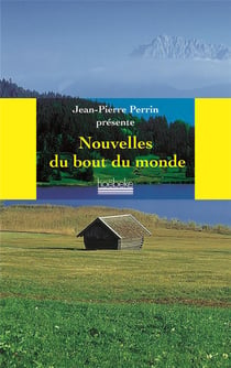 Les nouvelles du bout du monde - anthologie presentee par jean-pierre perrin