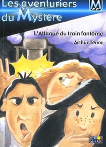 Les aventuriers du mystère Tome 2 : l'attaque du train fantôme