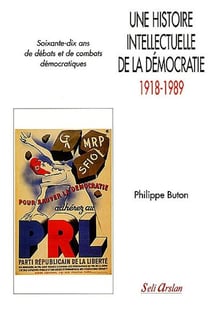 Histoire intellectuelle de la démocratie 1918-1989 : Soixante-dix ans de débats et de combats démocratiques