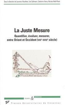 La juste mesure - quantifier, évaluer, mesurer, entre Orient et Occident (VIII-XVIII siècle)