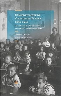 L'enseignement de l'italien en france, 1880-1940 - une discipline au coeur des relatios franco-itali