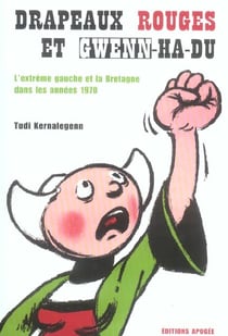 Drapeaux rouges et gwenn-ha-du. l'extreme gauche et la bretagne dans les annees 1970