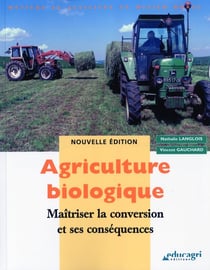 Agriculture biologique - maîtriser la conversion et ses conséquences