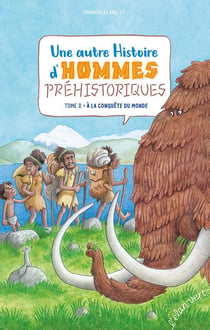Une autre histoire d'hommes préhistoriques Tome 2 : à la conquête du monde
