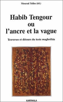 Habib Tengour ou l'ancre et la vague. Traverses et détours du texte maghrébin