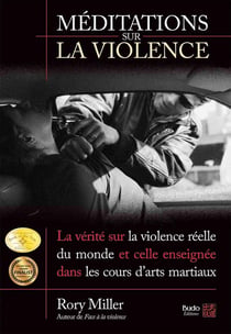 Méditations sur la violence - la vérité sur la violence réelle du monde et celle enseignée dans les cours d'arts martiaux