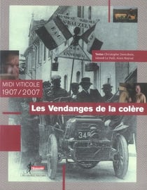 Les vendanges de la colère - midi viticole, 1907-2007