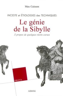 Le genie de la sibylle - inceste et etiologie des techniques  a propos de quelques recits corses