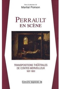 Perrault en scène - transpositions théatrales de contes merveilleux 1697-1800