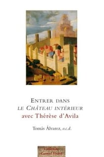 Entrer dans "le Château intérieur" avec Thérèse d'Avila