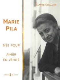 Marie Pila - née pour aimer en vérité