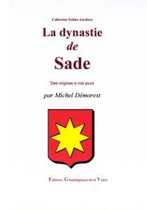 La dynastie de sade - des origines à nos jours