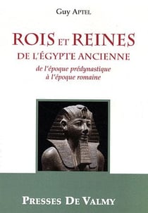 Rois et reines de l'Egypte ancienne - de l'époque prédynastique à l'époque romaine