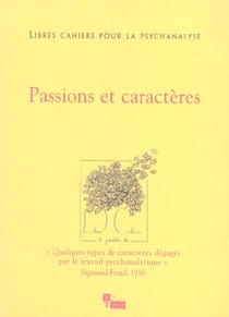 LIBRES CAHIERS POUR LA PSYCHANALYSE Tome 13 : Libres cahiers pour la psychanalyse n13 passions et caracteres
