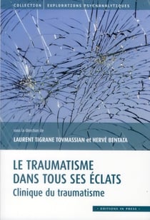 Le traumatisme dans tous ses éclats - clinique du traumatisme