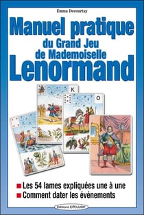 Manuel pratique du jeu de Melle Lenormand : Les 54 lames expliquées une à une - comment dater les évenements