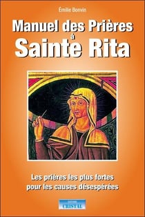 Manuel des prières à Sainte Rita : les prières les plus fortes pour les causes désespérées