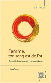 Femme, ton sang est de l'or - accueillir la sagesse des menstruations