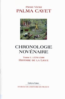 Chronologie novénaire t.1 (1576-1588) - histoire de la ligue
