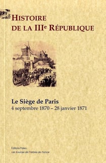 Histoire de la IIIe République. Tome 1, le siège de paris (4 septembre 1870 - 28 janvier 1871)