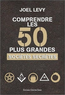 COMPRENDRE LES 50 PLUS GRANDES SOCIETES SECRETES