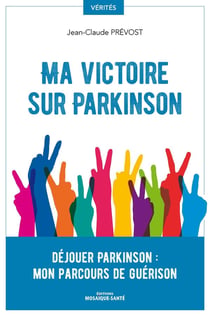 Ma victoire sur Parkinson - comment s'en sortir