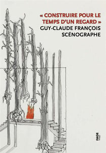 Construire pour le temps d'un regard - guy-claude françois, scénographe