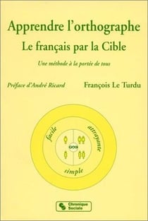 Apprendre l'orthographe : le français par la cible, une méthode à la portée de tous
