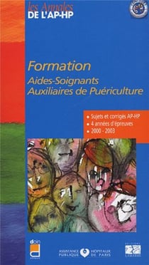 Formation aides soignants, auxiliaires de puériculture : 4 années d'épreuves : 2000-2003