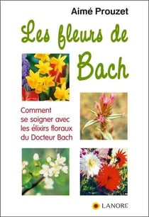 Les fleurs de Bach - comment se soigner avec les élixirs floraux du Dr Bach