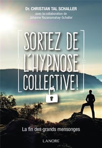 Sortez de l'hypnose collective ! - la fin des grands mensonges