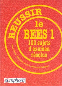 Reussir le bees : 100 sujets d'examen resolus (tome 1)