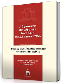 Règlement de sécurité incendie du 23 mars 1965 relatif aux établissements recevant du public - dispositions  générales et particulières commentées - règlement du 23 mars 1965 t.1
