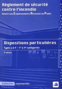 Règlement de sécurité contre l'incendie relatif aux etablissements recevant du public - dispositions particulières commentées : types j à y, 1re à 4e catégories (9e édition)